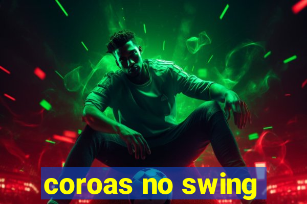 coroas no swing